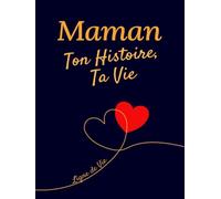 Maman, Ton Histoire, Ta Vie : Journal de Souvenirs à Compléter: 200 Questions et Frise Chronologique - Cadeau Parfait pour la Fête des Mères et Anniversaires