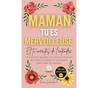 Maman, tu es merveilleuse - Et tu mérites de l’entendre: La maternité racontée avec amour et humour : des vérités amusantes et rassurantes pour toutes les mamans.