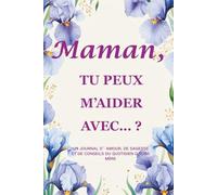 Maman, tu peux m’aider avec… ? (Édition Iris) : Un journal-guidé de 214 pages (15,2 × 22,9 cm) pour préserver et transmettre la sagesse quotidienne d’une mère
