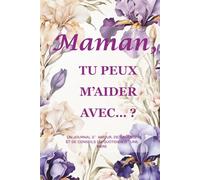 Maman, tu peux m’aider avec… ? (Édition Iris) : Un journal-guidé de 214 pages (15,2 × 22,9 cm) pour préserver et transmettre la sagesse quotidienne d’une mère
