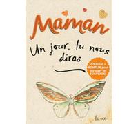 Maman, un jour, tu nous diras: Ta vie, tes souvenirs, nos racines - Parle-nous de toi, Maman.Un journal à compléter pour découvrir ton histoire et ... cadeau inoubliable pour toutes les occasions