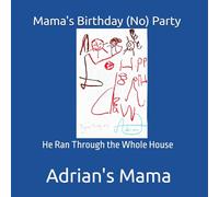 Mama's Birthday (No) Party: He Ran Through the Whole House