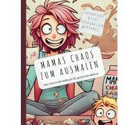Mamas Chaos zum Ausmalen: Das humorvolle Malbuch für gestresste Mamas - Entspannen, lachen und den Alltag vergessen