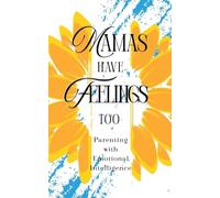 Mamas Have Feelings Too: Parenting with Emotional Intelligence