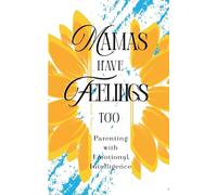 Mamas Have Feelings Too: Parenting with Emotional Intelligence