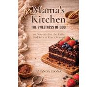 Mama's Kitchen: 40 Desserts for the Table God Sets in Every Season