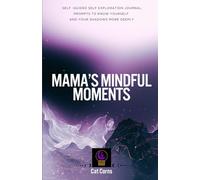 Mama's Mindful Moments: Self Guided Exploration Journal: Prompts to Know Yourself and Your Shadows More Deeply