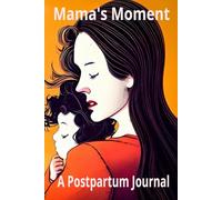 Mama's Moment: A Postpartum Reflection Journal: Finding Strength, Healing, and Joy in Your Fourth Trimester