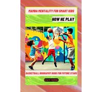 Mamba Mentality for smart kids:How he play: Basketball biography book for future stars
