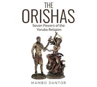 Mambo Dantor THE ORISHAS Seven Powers of the Yoruba Religion (Tascabile)
