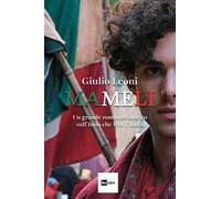 Libri Leoni Giulio - Mameli. Un Grande Romanzo Storico Sull'inno Che Fece L'ital