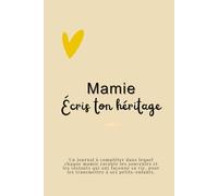 Mamie, écris ton héritage: Le journal à compléter pour transmettre ton histoire et tes souvenirs.
