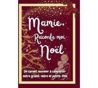 Mamie, raconte-moi Noël: Un cadeau de Noël tendre et unique pour créer des souvenirs inoubliables entre une grand-mère et sa petite-fille