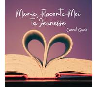 Mamie, Raconte-Moi ta Jeunesse: Carnet guidé à compléter - Mamie raconte son histoire à ses petits-enfants, de sa naissance à son âge adulte