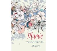 Mamie Raconte-Moi Ton Histoire: Cadeau original pour la fête des grands-mères, anniversaire et Noël-Un journal guidé et un livre de souvenirs pour laisser un héritage à sa famille