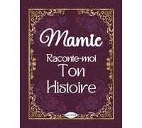Mamie raconte-moi ton histoire: Journal mémoire guidé, unique, personnalisable à compléter, carnet biographique, un livre souvenir qui contient le ... à grand-mère pour son anniversaire, à