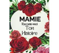 Mamie raconte-moi ton histoire: Journal souvenir guidé à compléter, Carnet biographique pour grand-mère, livre mémoire pour raconter sa vie, ses ... idée cadeau Noël, anniversaire