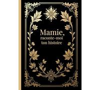 Mamie, raconte-moi ton histoire: livre souvenir avec questions guidées à compléter et à transmettre à ses petits-enfants | Dis nous tout | cadeau original fête des grands mères, anniversaire, Noël