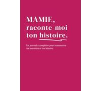 Mamie, raconte-moi ton histoire: Un journal à compléter pour transmettre tes souvenirs et ton histoire