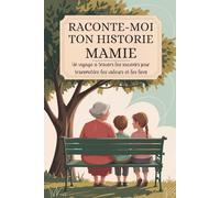 Mamie, raconte-moi ton histoire: Un voyage à travers les souvenirs pour transmettre les valeurs et les liens