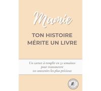 Mamie, ton histoire mérite un livre: Un carnet à remplir en 52 semaines pour raconter ta vie, transmettre tes souvenirs et partager ton histoire avec ta famille