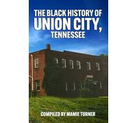 Mamie Turner The Black History of Union City, Tennessee (Tascabile)