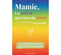 Mamie, un cadeau qui vient du coeur: Un livre en COULEUR à compléter pour offrir un cadeau unique - Idée parfaite pour un anniversaire, Noël ou la Fête des Grands-Mères