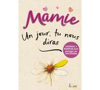 Mamie, un jour, tu nous diras: Ta vie, tes souvenirs, nos racines - Parle-nous de toi, Mamie.Un journal à compléter pour découvrir ton histoire et ... cadeau inoubliable pour toutes les occasions