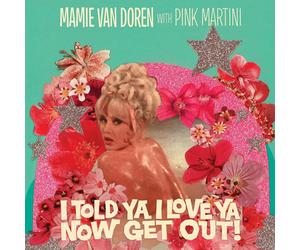 Mamie Van Doren with Pink Martini I Told Ya I Love Ya Now Get Out (Vinyl LP)
