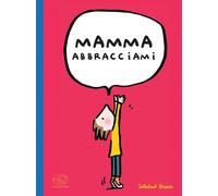 MAMMA ABBRACCIAMI. EDIZ. A COLORI - Bravi Soledad - 2024 - Edizioni Clichy
