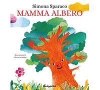 Libri Simona Sparaco - Mamma Albero. Ediz. A Colori