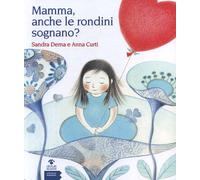Mamma, anche le rondini sognano? - Dema Sandra, Curti Anna
