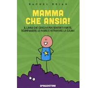 Mamma che ansia! Il libro che cercavi per sentirti forte, sconfiggere le paure e ritrovare la calma