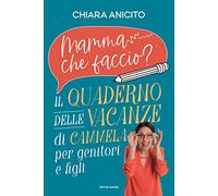 Mamma che faccio? Il quaderno delle vacanze di Cammela per genitori e figli