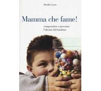 Mamma che fame! Comprendere e prevenire l'obesità del bambino
