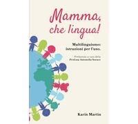 Mamma, che lingua!: Multilinguismo: istruzioni per l'uso
