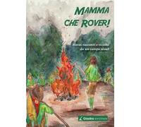 Mamma che Rover! Storie, racconti e visioni da un campo scout