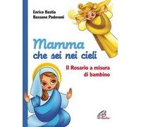 Mamma che sei nei cieli. Il Rosario a misura di bambino. Ediz. illustrata