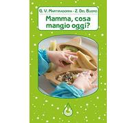 Mamma, cosa mangio oggi? Ediz. illustrata