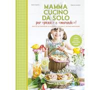 Mamma, cucino da solo per picnic e merende! Ricette da preparare in autonomia secondo il metodo Montessori