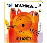 Mamma... cucù! Ediz. a colori