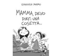 Mamma, devo dirti una cosetta...