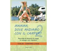 Libri Cretti Laura - Mamma, Dove Andiamo Con Il Camper? Raccolta Di Itinerari Di