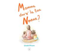 Mamma dové la tua nonna?: Una storia per parlare della morte ai bambini e...