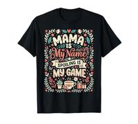 Mamma è Il Mio Nome Spoiling è Il Mio Gioco Mamma Vita Maglietta