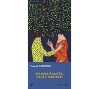 Mamma è matta, papà è ubriaco