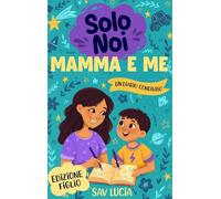 Mamma e Me: Un diario guidato per mamme e figli per condividere, giocare e stare insieme