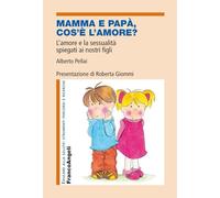 Mamma e papà, cos'è l'amore? L'amore e la sessualità spiegati ai nostri figli