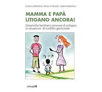MAMMA E PAPA' LITIGANO ANCORA - DI BLASIO PAOLA, MIRAGOLI SARAH - UNICOPLI