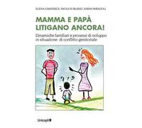 Mamma e papà litigano ancora! Dinamiche familiari e processi di sviluppo in situazioni di conflitto genitoriale